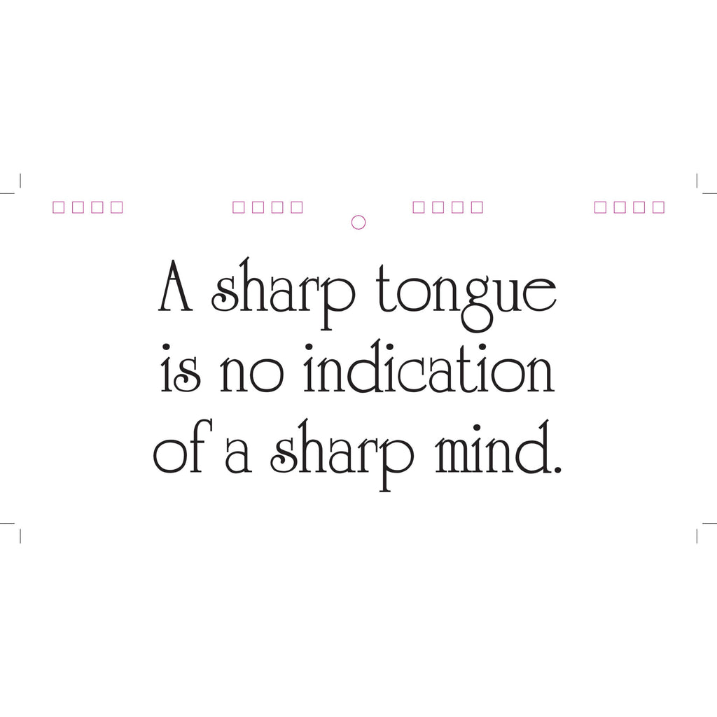 Text 'A sharp tongue is no indication of a sharp mind.' on a white background