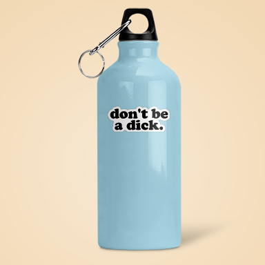 Light blue water bottle with 'don't be a dick.' text on a beige background