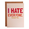 I Hate Everyone. Except You. - 5x7 Greeting Card