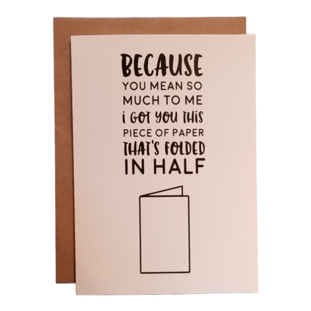 Card with text 'Because you mean so much to me, I got you this piece of paper that's folded in half' on a beige background.